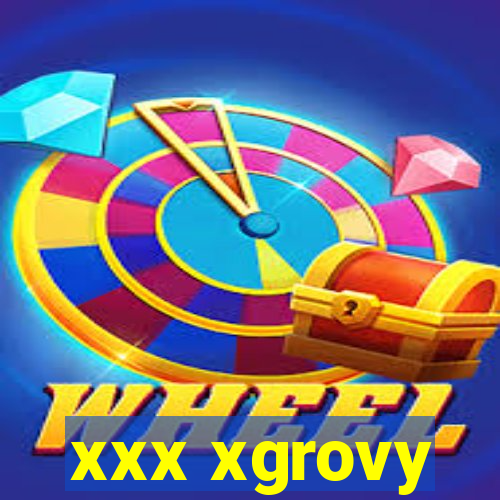 xxx xgrovy